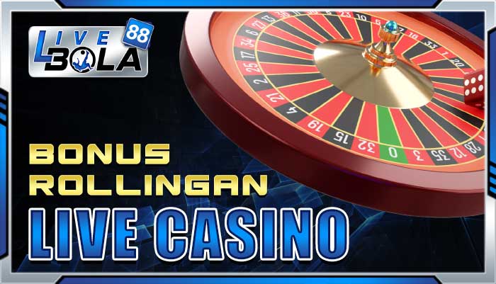 bonus rollingan live casino